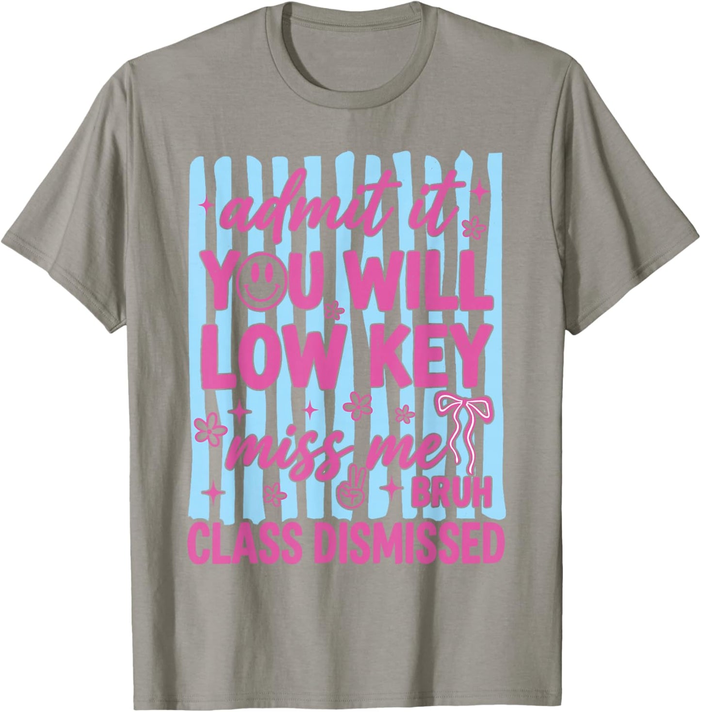 Admit It You Will Low Key Miss Me Class Dismissed T-Shirt - T-Shirt | Sand