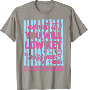 Admit It You Will Low Key Miss Me Class Dismissed T-Shirt - T-Shirt | Sand