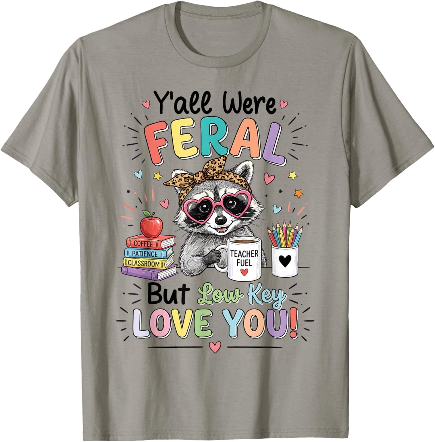 Funny Class Dismissed Y'all were Feral But I Lowkey Love You T-Shirt - T-Shirt | Sand