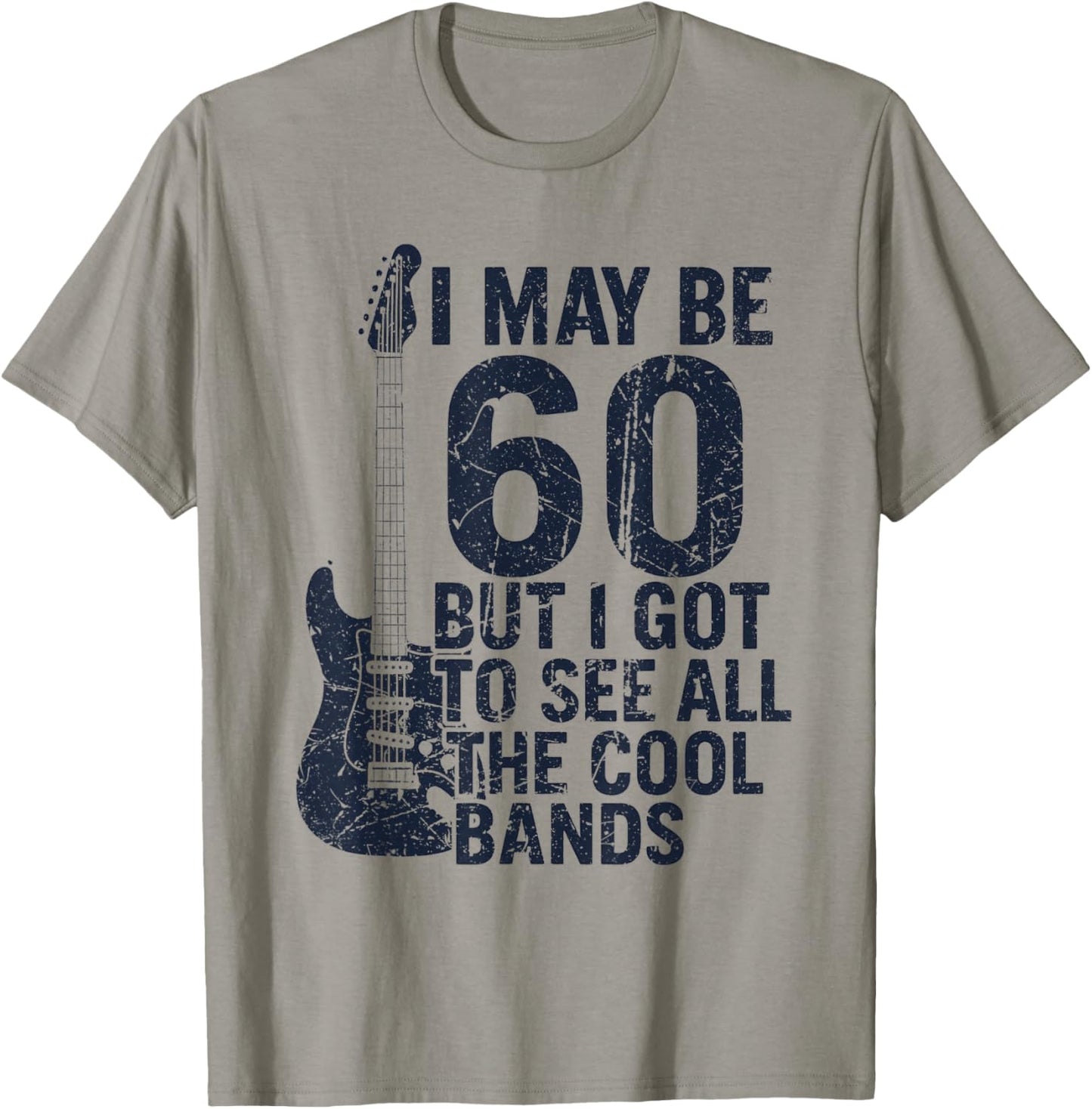 I May Be 60 But I Got to See All The Cool Bands T-Shirt - T-Shirt | Sand