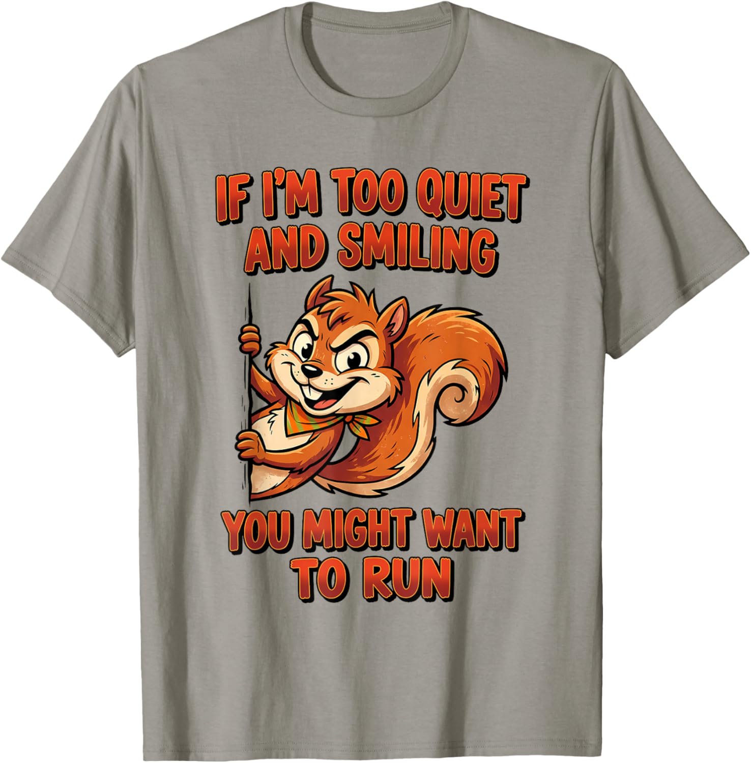 If I'm Too Quiet and Smiling You Might Want to Run T-Shirt - T-Shirt | Sand
