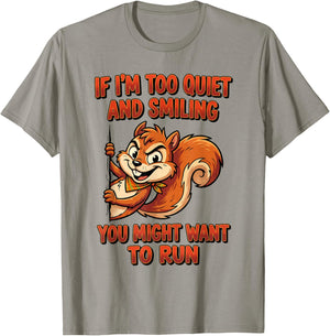 If I'm Too Quiet and Smiling You Might Want to Run T-Shirt - T-Shirt | Sand