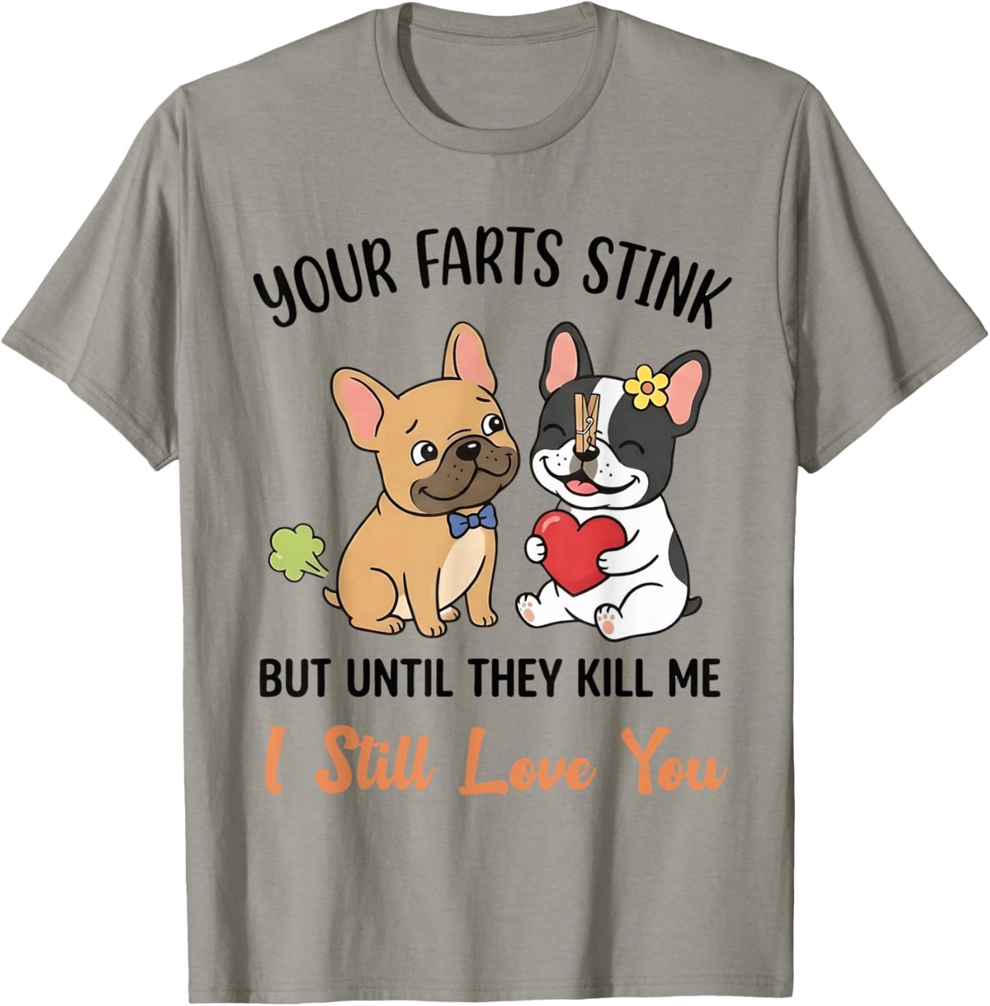 Dog Pug Your Farts Stink But Until They Kill Me I Still Love T-Shirt - T-Shirt | Sand