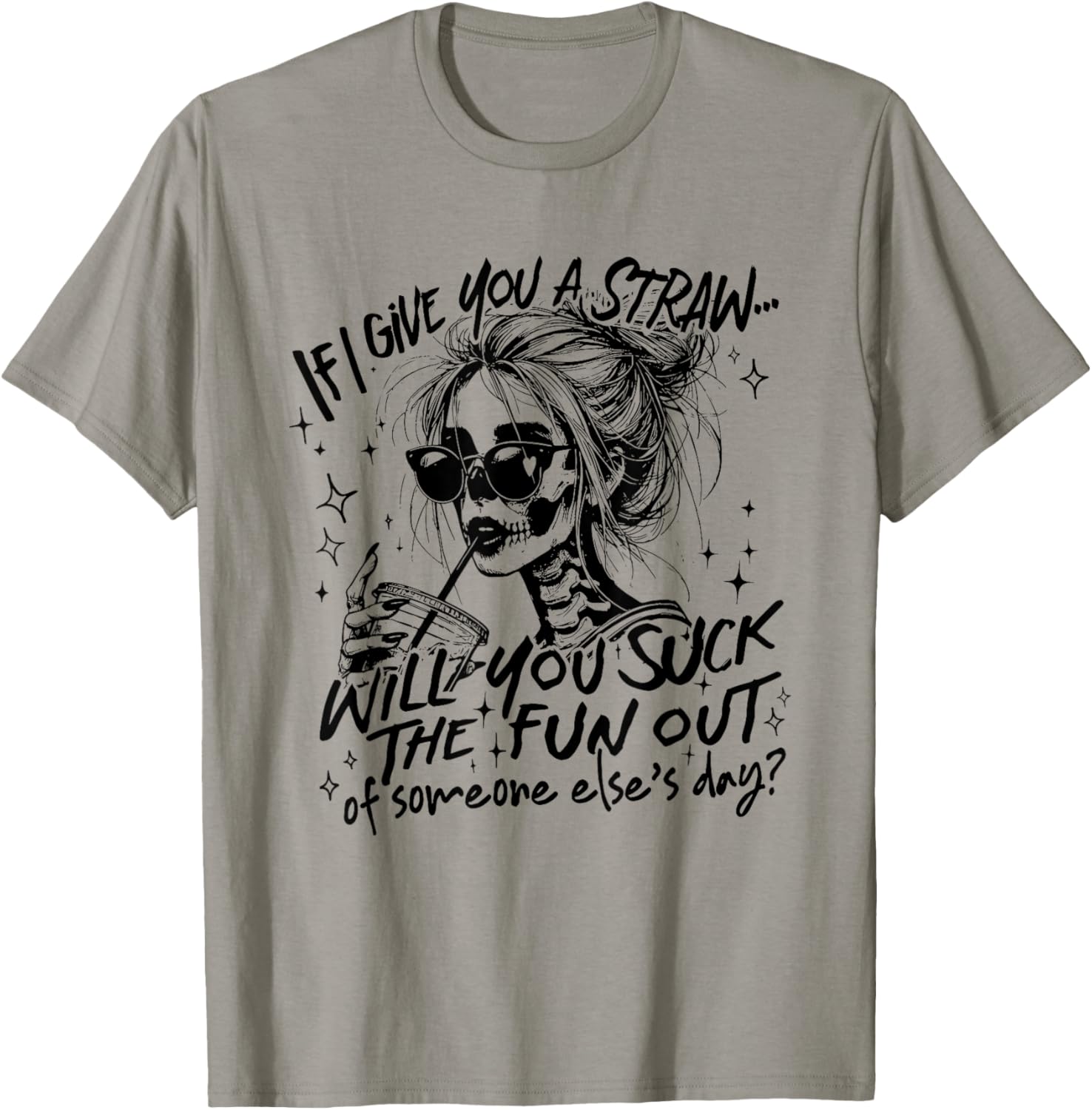 If I Give You A Straw Will You Suck Funny Skeleton Sarcastic T-Shirt - T-Shirt | Sand