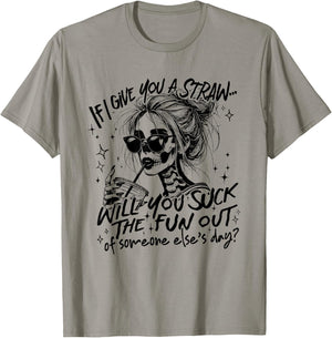If I Give You A Straw Will You Suck Funny Skeleton Sarcastic T-Shirt - T-Shirt | Sand