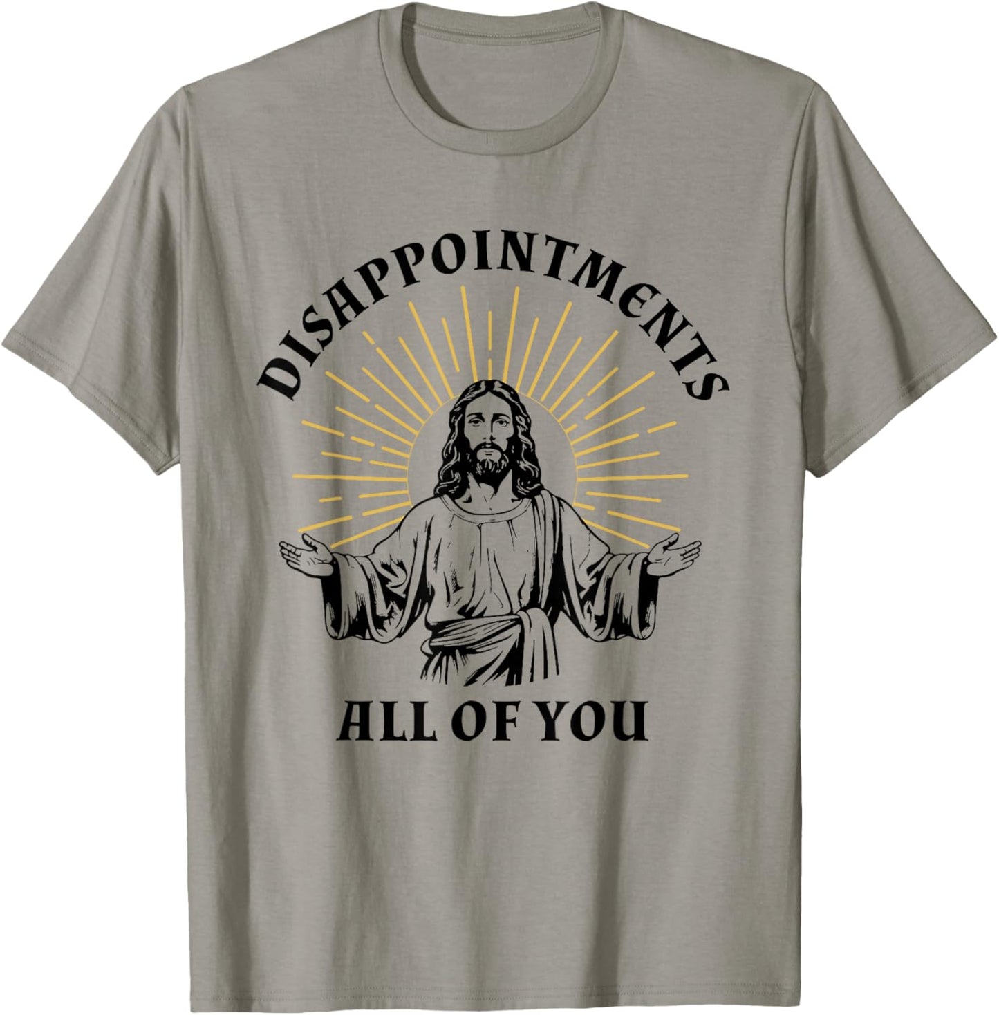 Disappointments Sarcastic All Of You Christian Jesus T-Shirt - T-Shirt | Sand