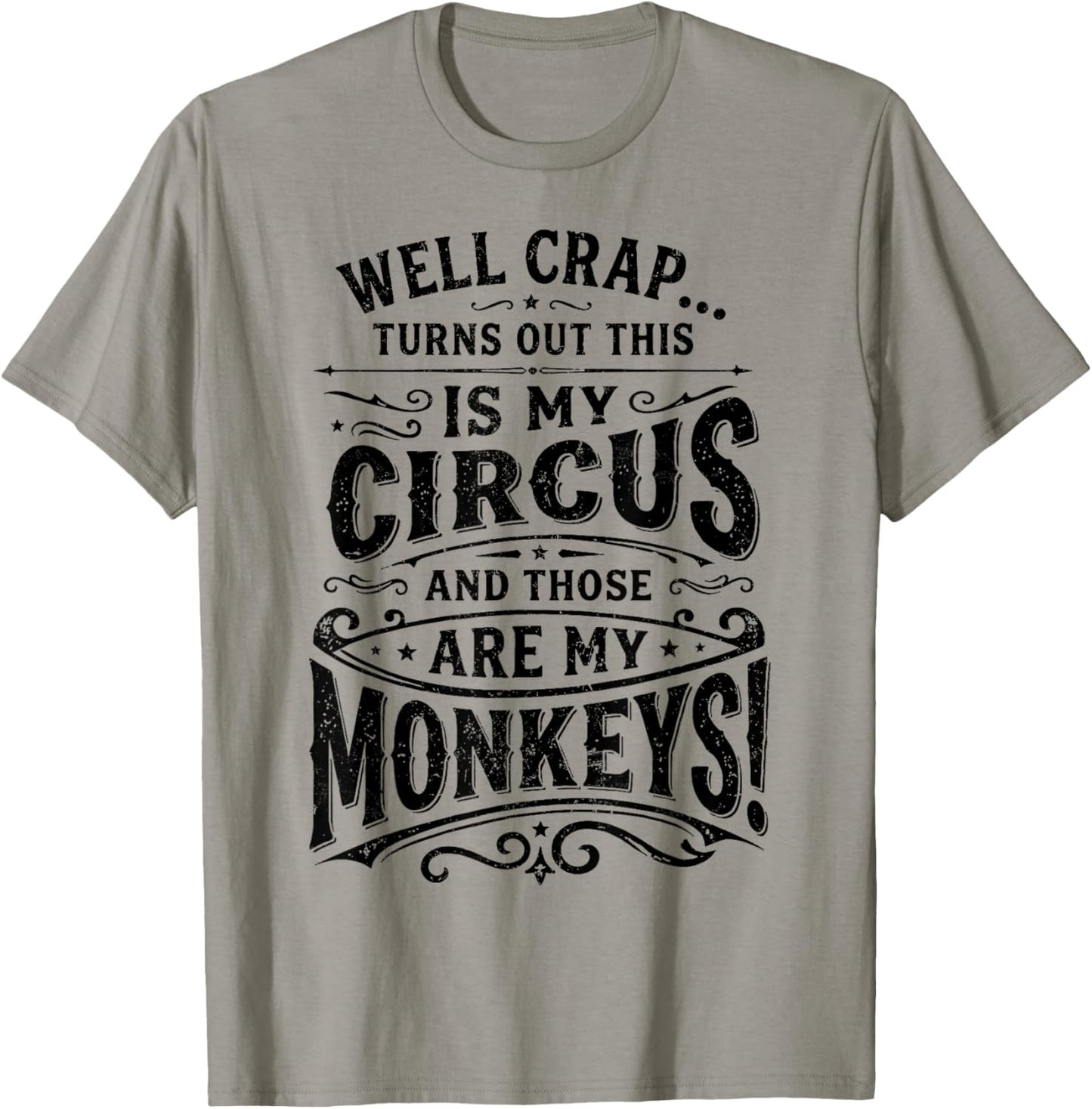 Well Crap Turns Out This is My Circus Monkeys Funny T-Shirt - T-Shirt | Sand