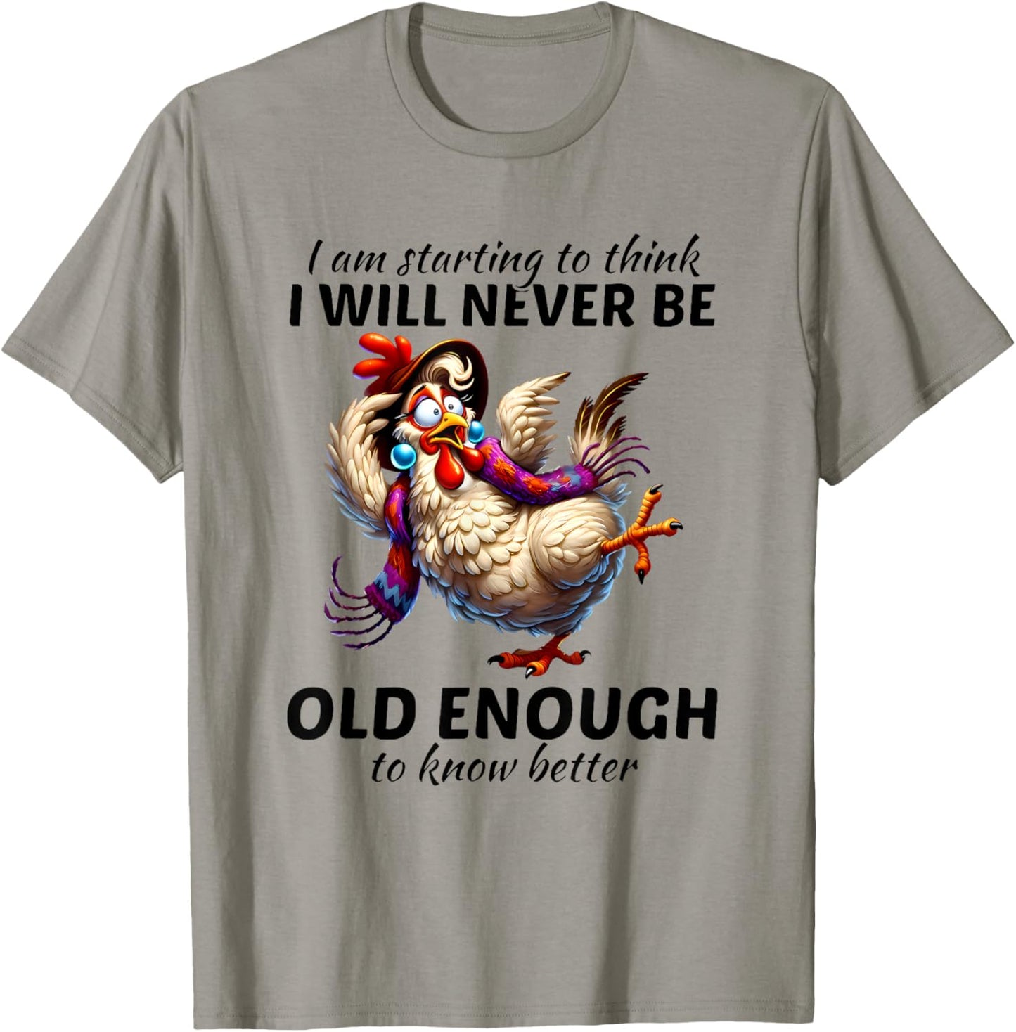 I Am Starting to Think I Will Never Be Old Enough Chicken T-Shirt - T-Shirt | Sand