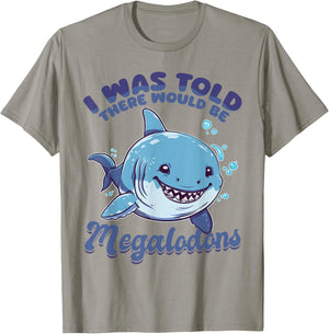 Funny Megalodon Shark Animal I Was Told There Would Be T-Shirt - T-Shirt | Sand