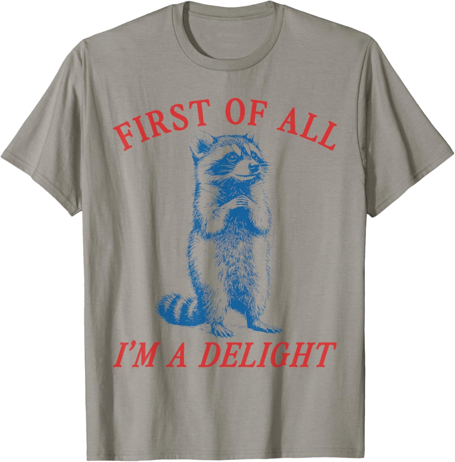 First of All I'm A Delight Vintgae Saying Sarcastic Raccoon T-Shirt - T-Shirt | Sand