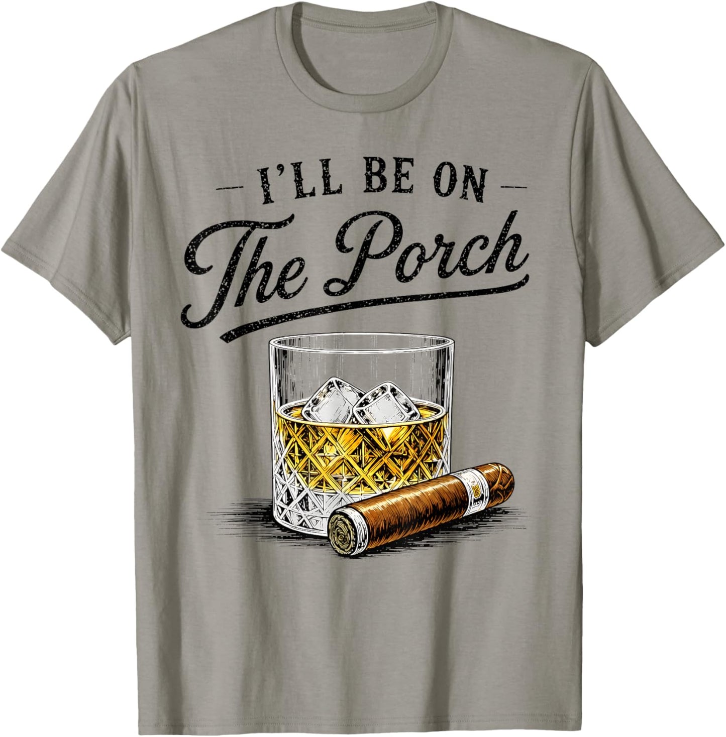 I'll Be On The Porch Funny Cigar Whiskey Bourbon Smoker T-Shirt - T-Shirt | Sand