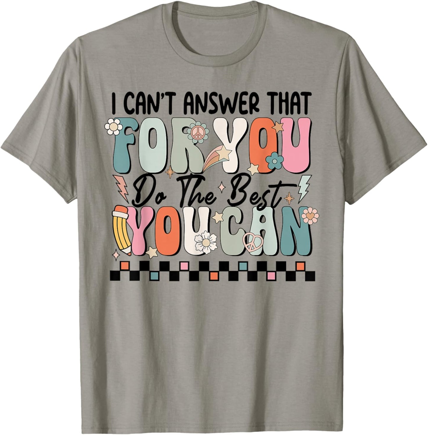 I Can't Answer That For You Do The Best You Can Testing Day T-Shirt - T-Shirt | Sand