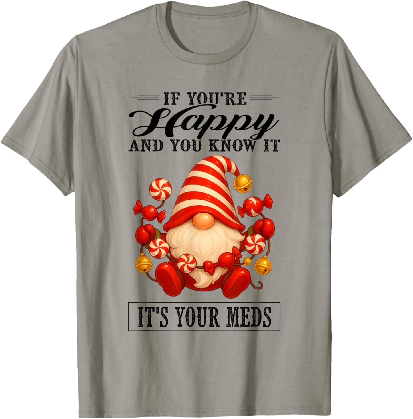 If You're Happy and You Know It It's Your Meds T-Shirt - T-Shirt | Sand