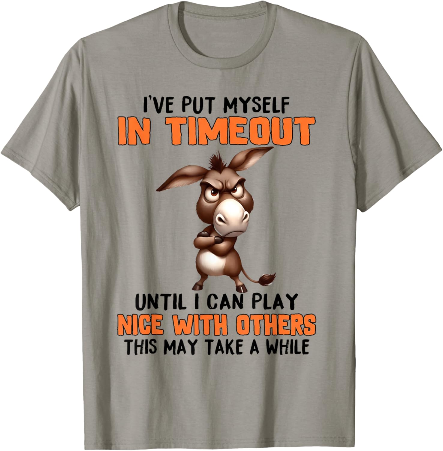 I've Put Myself in Timeout Funny Grumpy Donkey T-Shirt - T-Shirt | Sand
