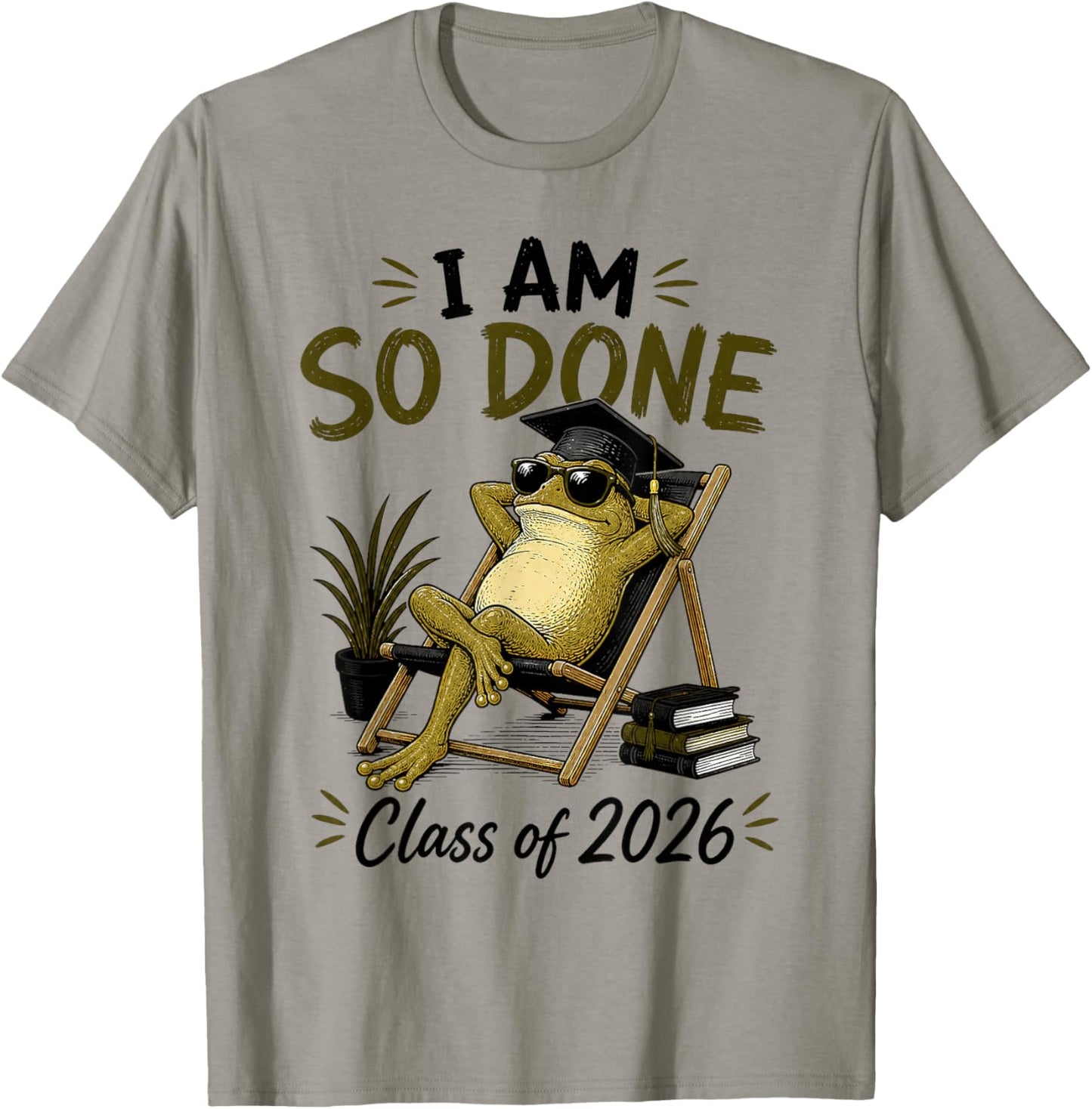 I Am So Done Class of 2026 Senior 26 Graduation Frog T-Shirt - T-Shirt | Sand