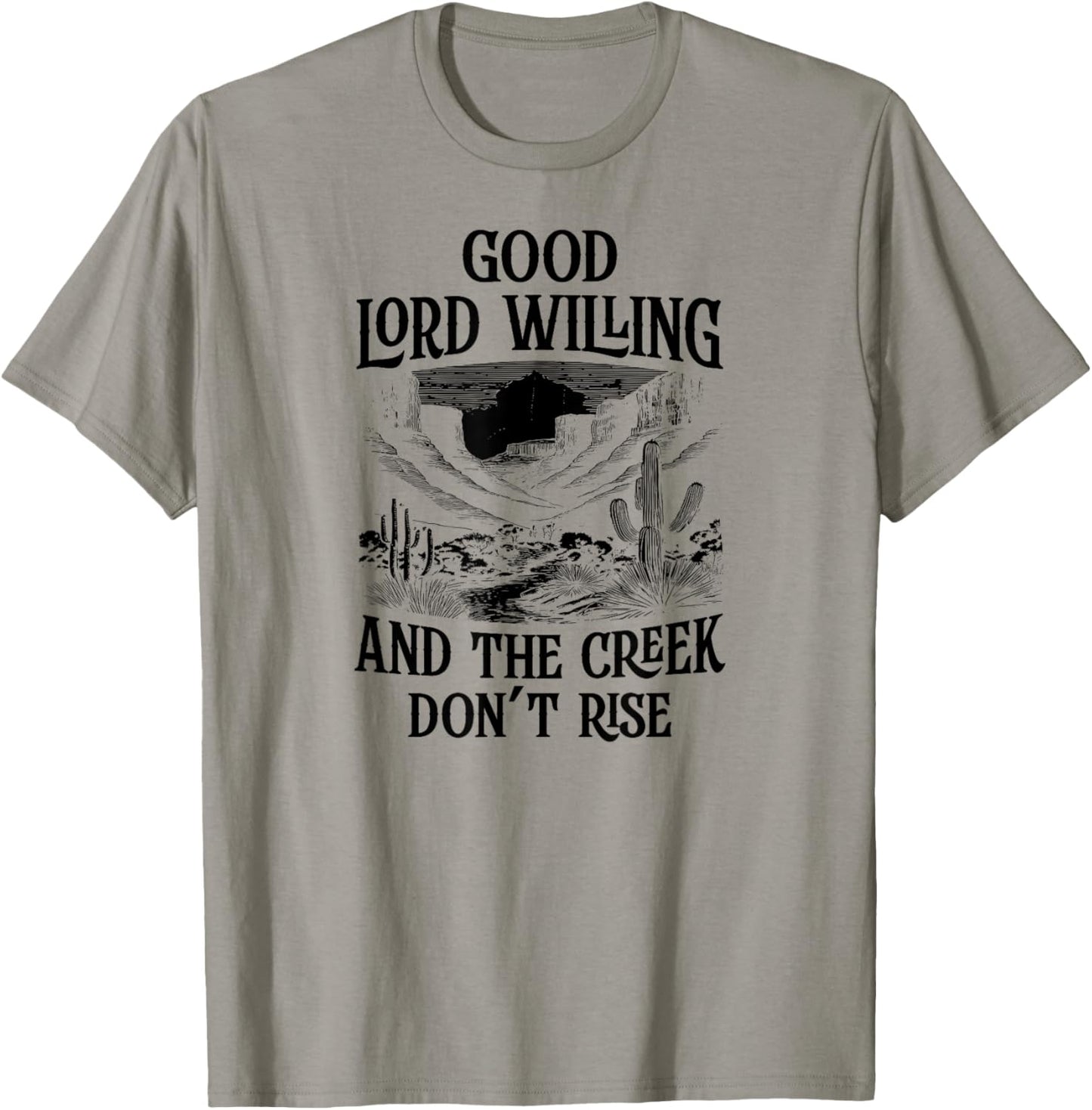 Good Lord Willing And The Creek Don't Rise T-Shirt - T-Shirt | Sand