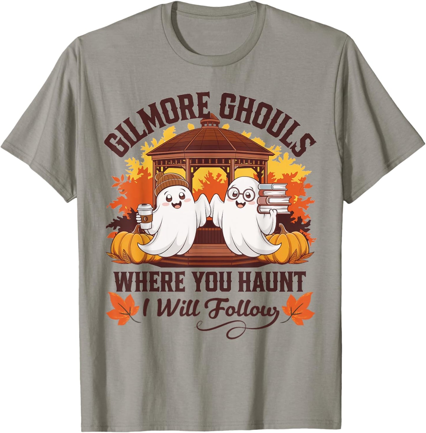 Funny Gilmore Ghouls Where You Haunt, I Will Follows Apparel T-Shirt - T-Shirt | Sand