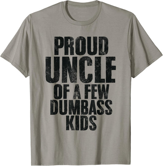 Proud Uncle Of A Few Dumbass Kids Funny Uncle Appreciation T-Shirt - T-Shirt | Sand