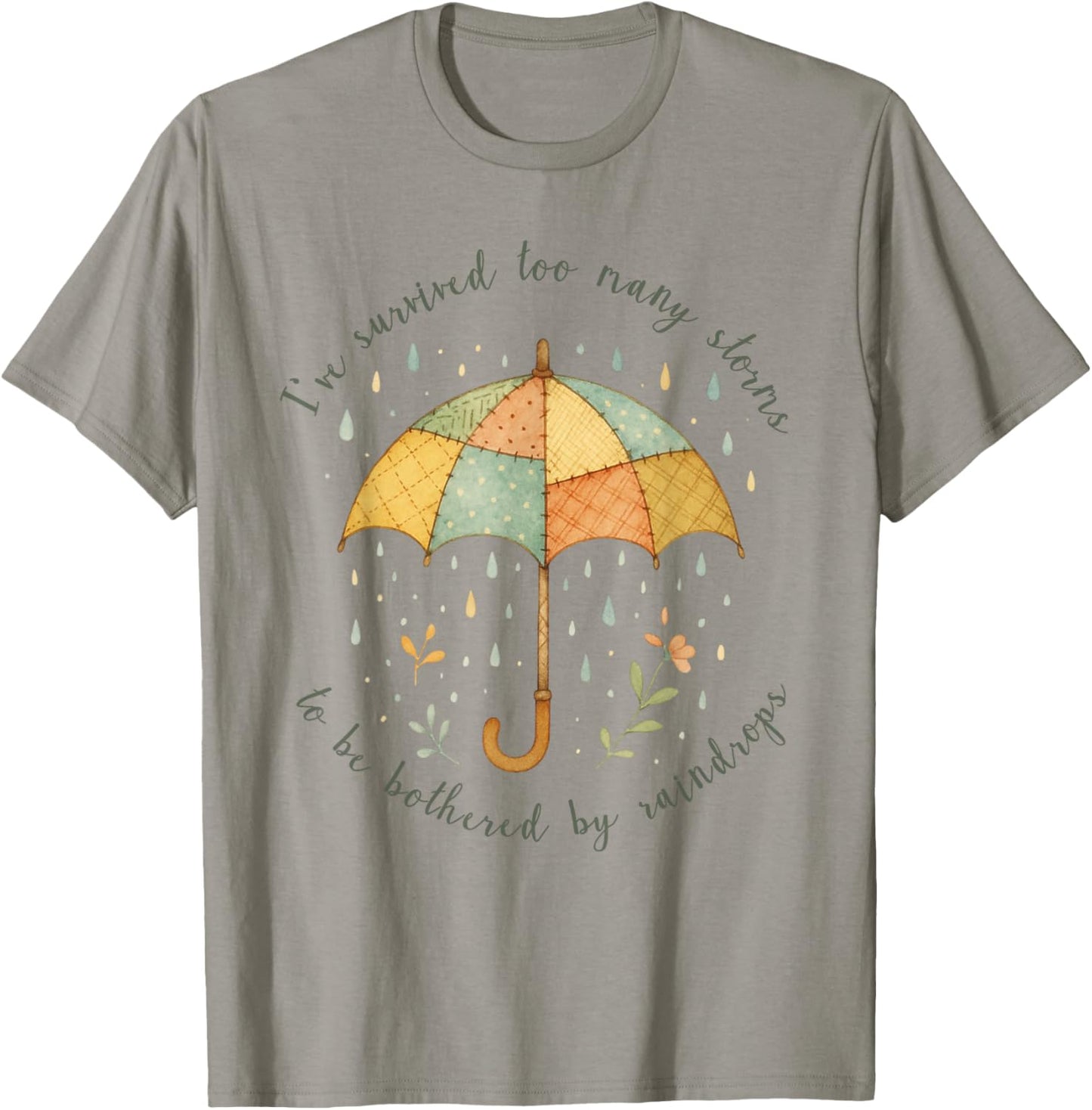 Ive Survived Too Many Storms to Be Bothered by Raindrops T-Shirt - T-Shirt | Sand