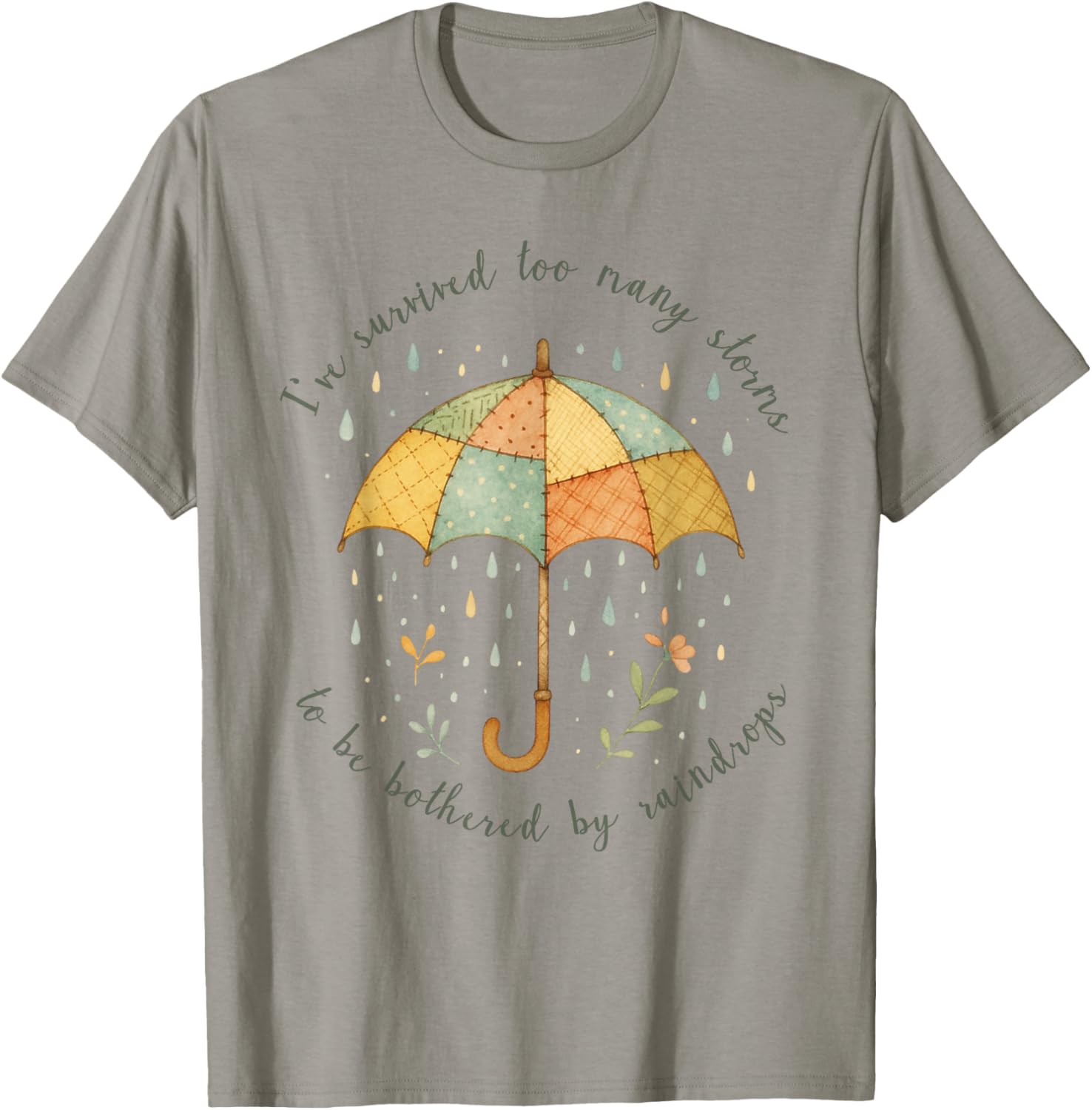 Ive Survived Too Many Storms to Be Bothered by Raindrops T-Shirt - T-Shirt | Sand