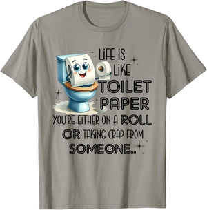 Life Is Like Toilet Paper You're Either On A Roll T-Shirt - T-Shirt | Sand