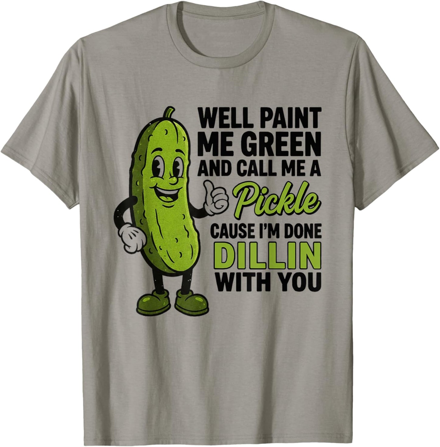 Well Paint Me Green and Call Me A Pickle Funny Sarcastic T-Shirt - T-Shirt | Sand