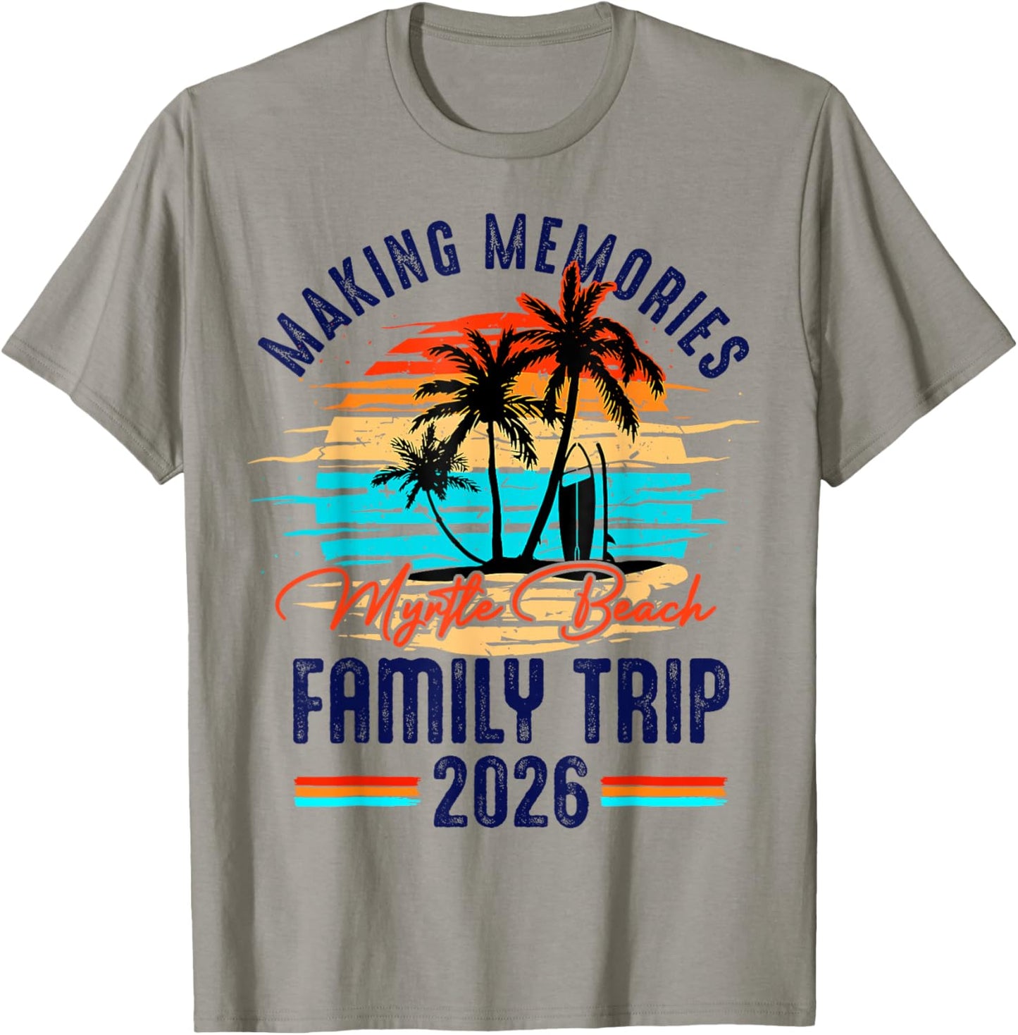 Family Myrtle Beach Vacation 2026 Making Memories Summer T-Shirt - T-Shirt | Sand