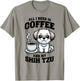 All I Need Is Coffee And My Shih Tzu Dog Lover T-Shirt - T-Shirt | Sand