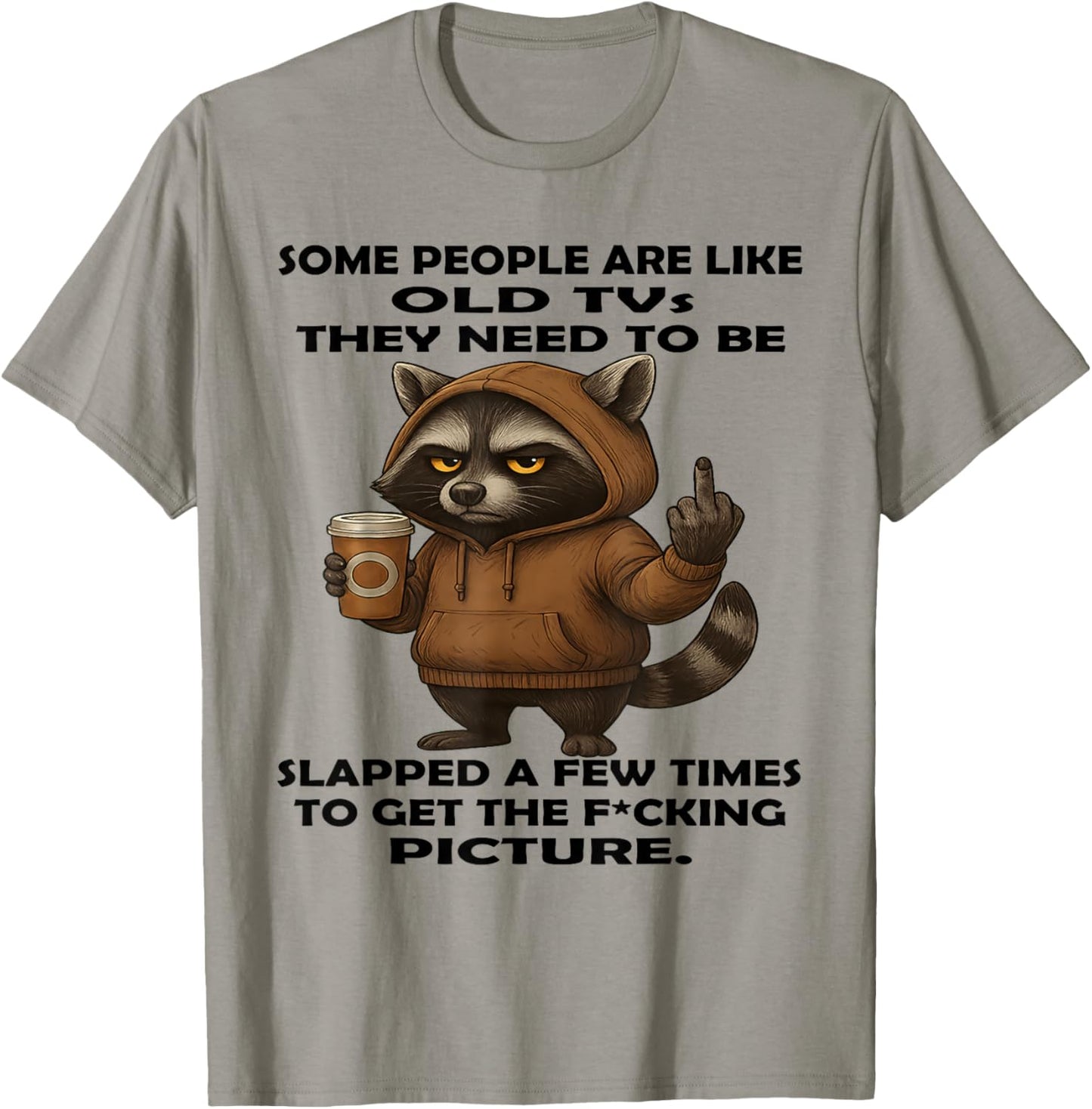 Some People are Like Old Tvs They Need to Be Slapped A Few T-Shirt - T-Shirt | Sand