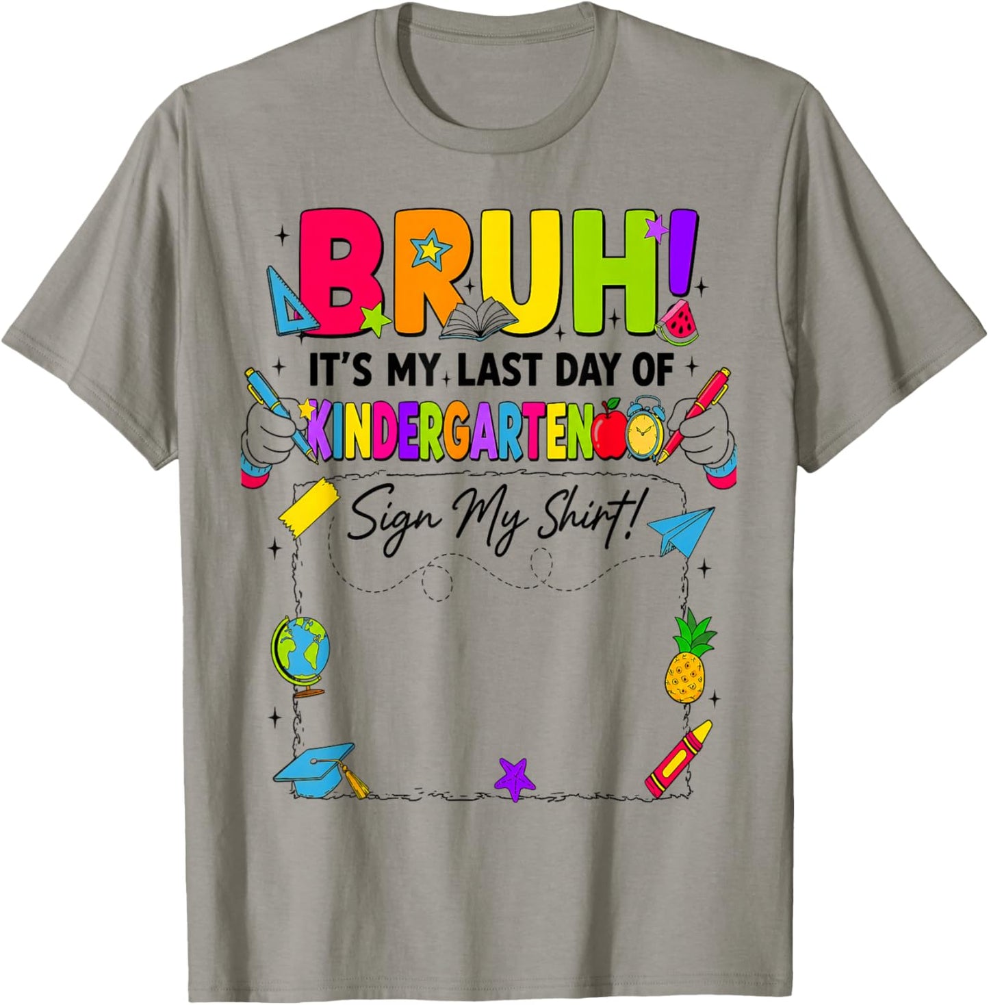Bruh It’s My Last Day of Kindergarten Sign My T-Shirt - T-Shirt | Sand