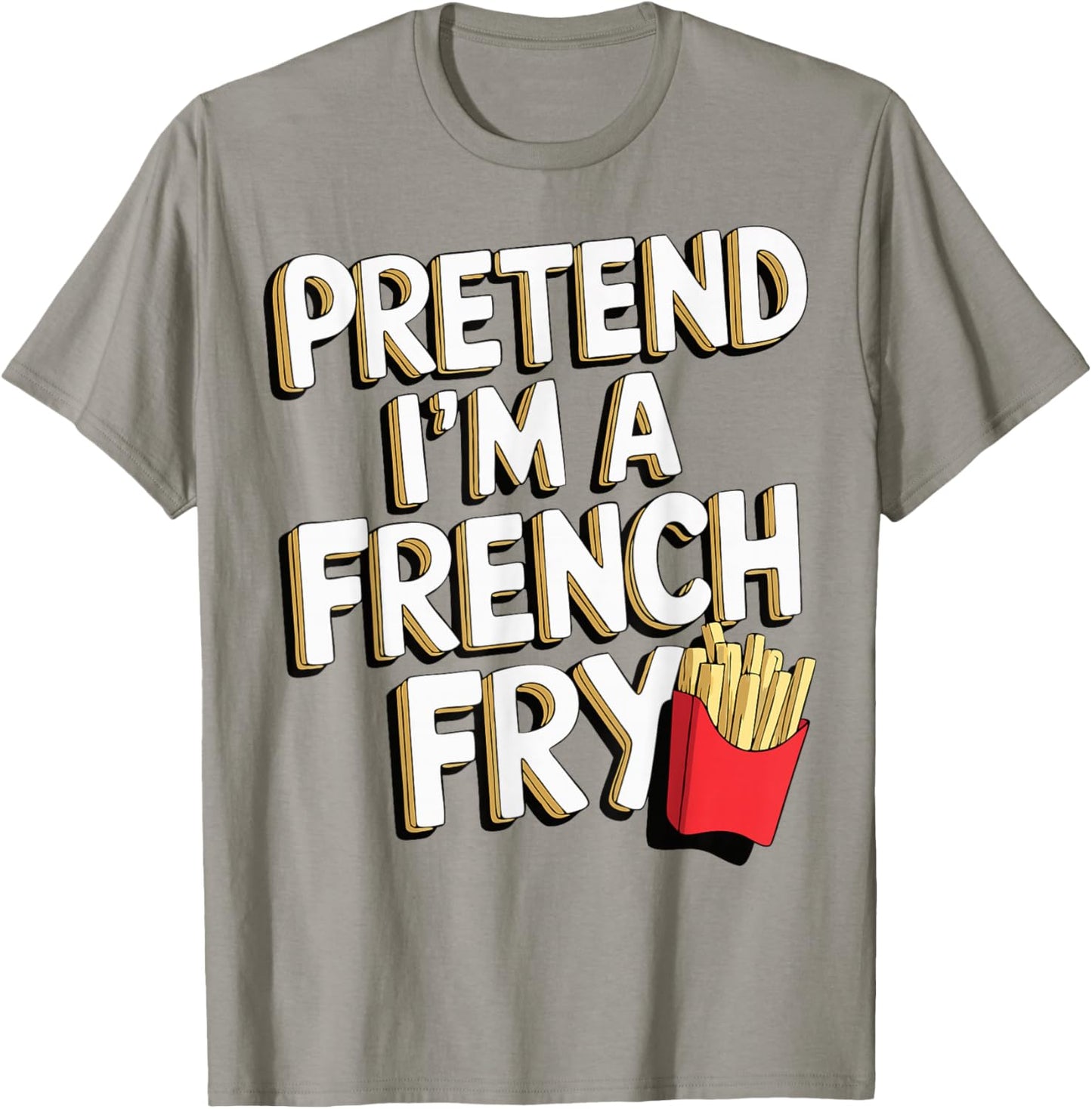 Pretend I'm A French Fry T-Shirt - T-Shirt | Sand