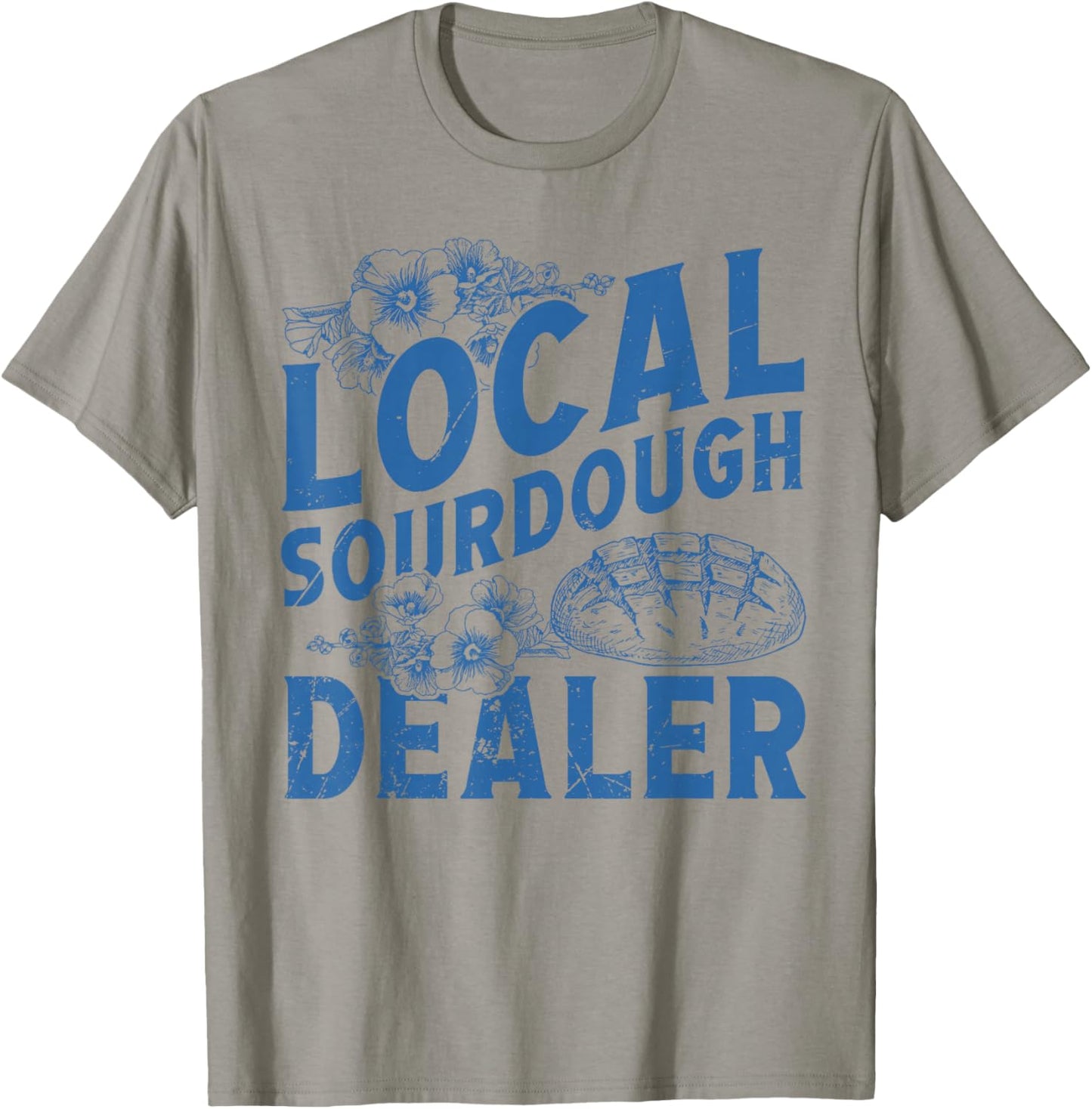 Support Your Local Sourdough Dealer Funny Bread Baker Baking T-Shirt - T-Shirt | Sand