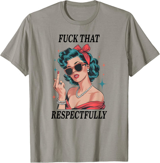 Fuck That Respectfully, Mental Health, Sarcastic Humor T-Shirt - T-Shirt | Sand