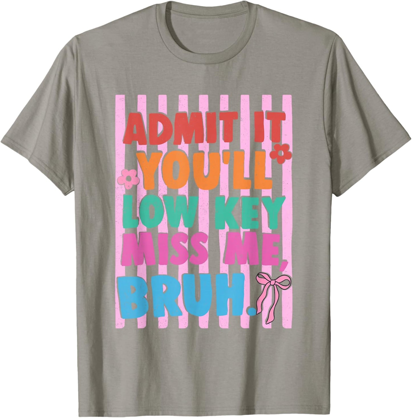 Admit It You'll Low Key Miss Me Bruh End of Year Teacher T-Shirt - T-Shirt | Sand