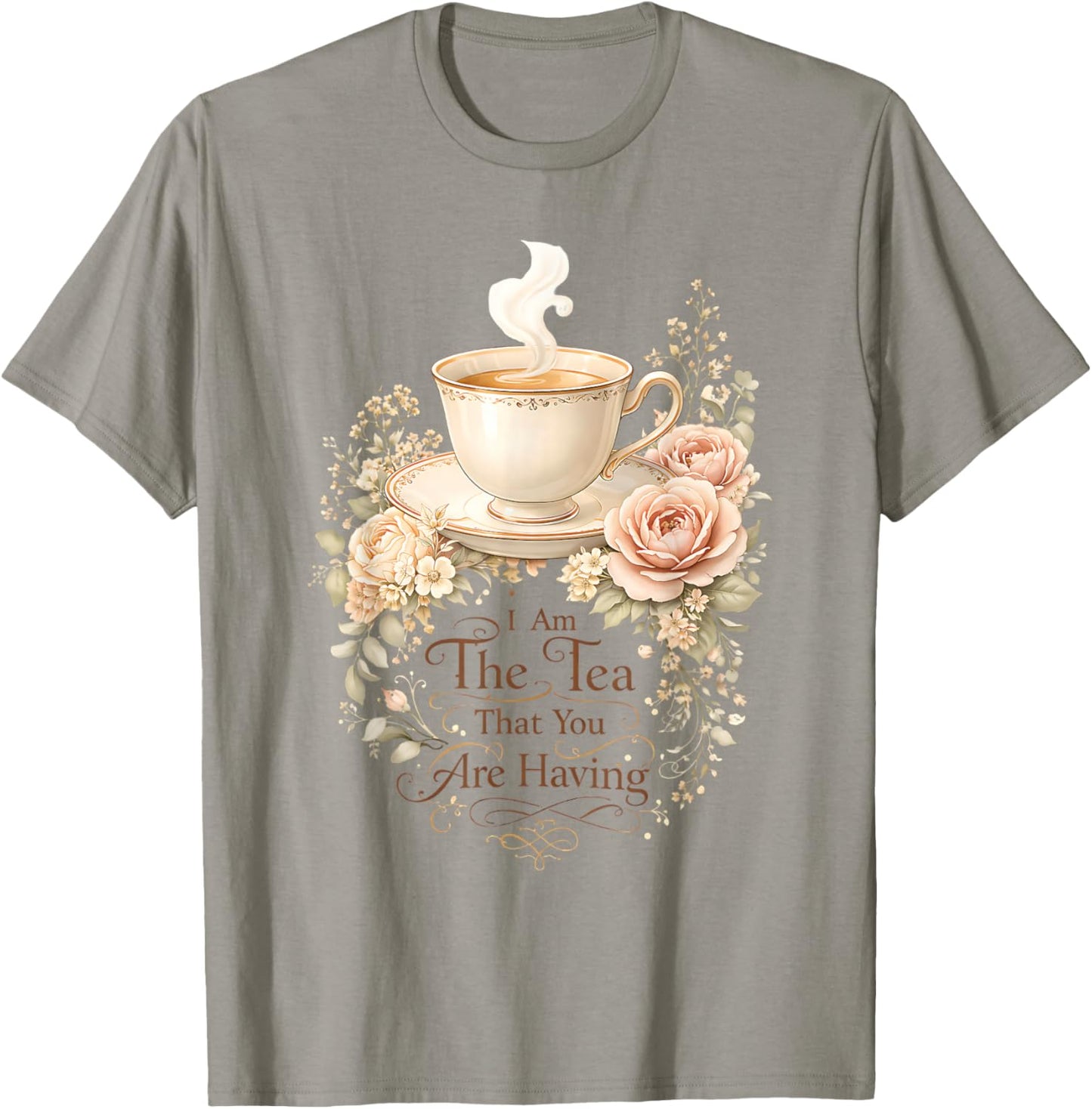 Funny Quote Elegant Women I Am The Tea That You are Having T-Shirt - T-Shirt | Sand