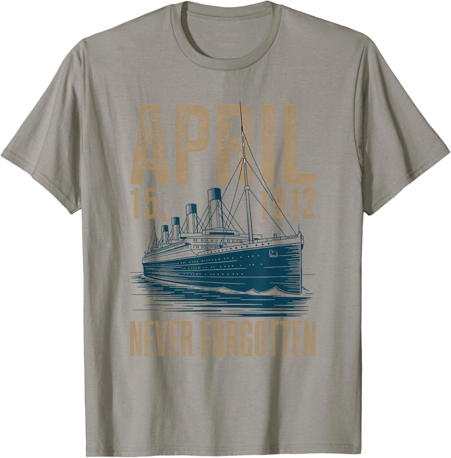 Titanic April 15 1912 Never Forgotten Design T-Shirt - T-Shirt | Sand