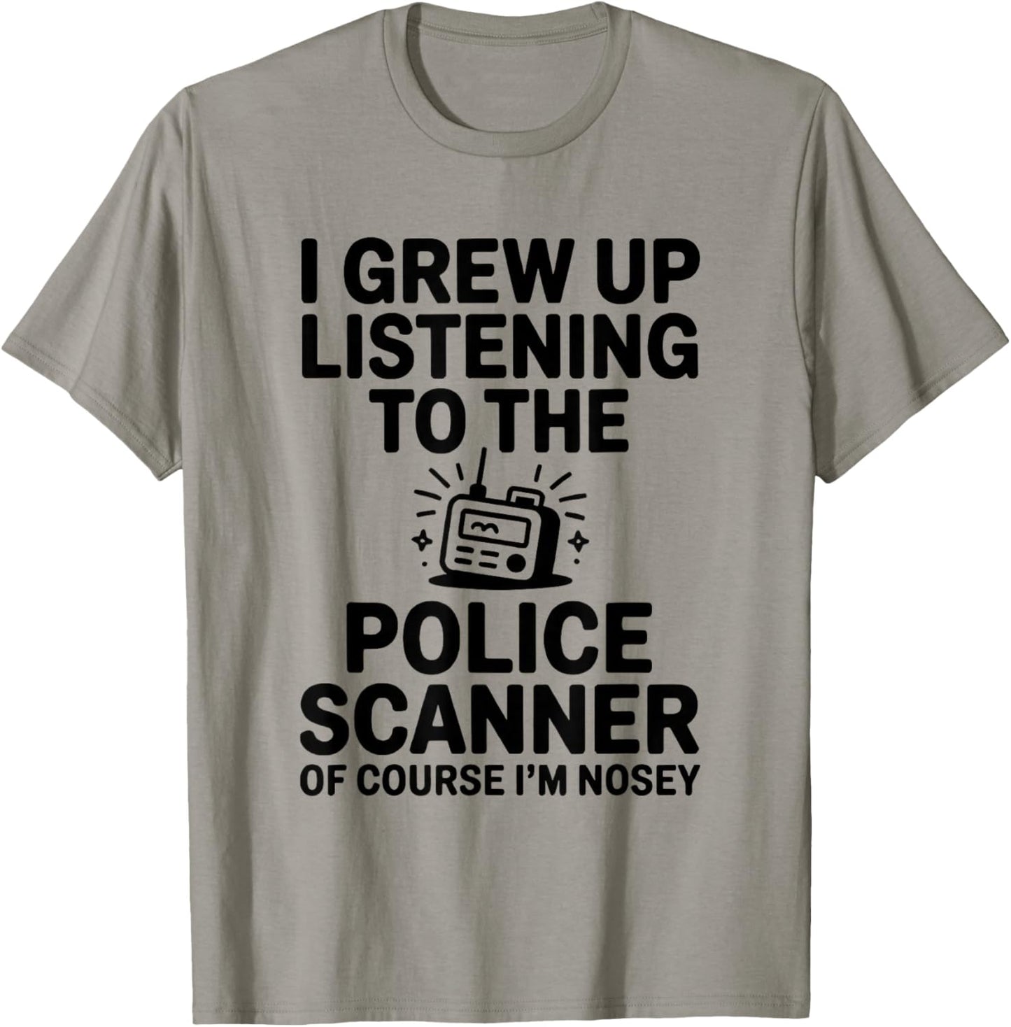 I Grew up Listening to The Police Scanner Funny Design T-Shirt - T-Shirt | Sand