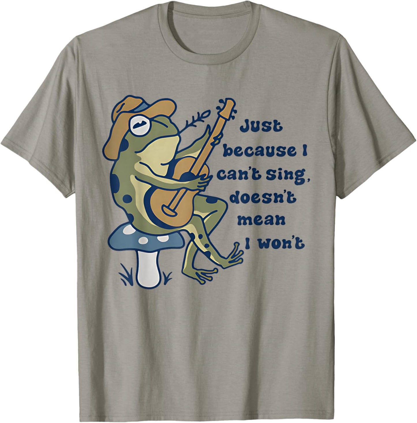 Just Because I Can't Sing Doesn't Mean I Won't Funny Frog T-Shirt - T-Shirt | Sand