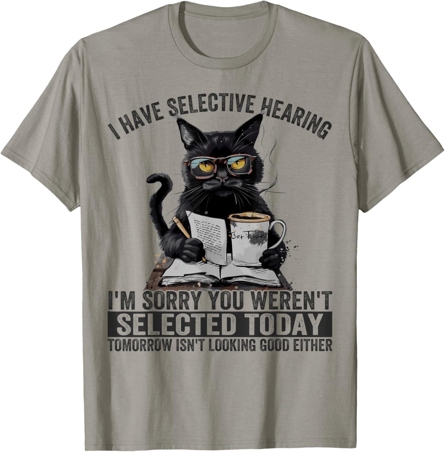 Funny I Have Selective Hearing You Werent Selected Cat Humor Women Girls Kids T-Shirt - T-Shirt | Sand