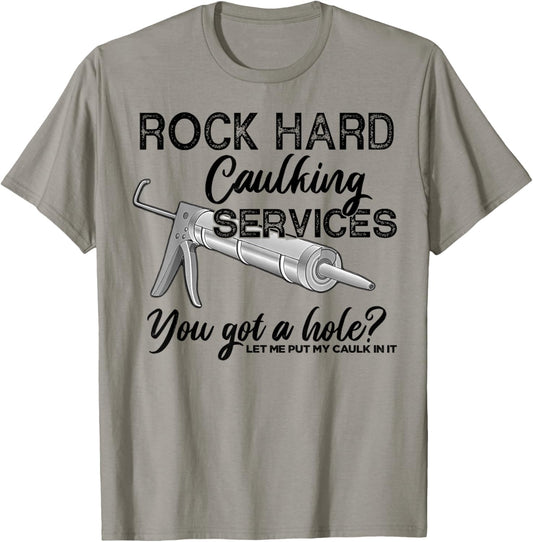 Rock Hard Caulking Services You Got A Hole Let Me Put My T-Shirt - T-Shirt | Sand