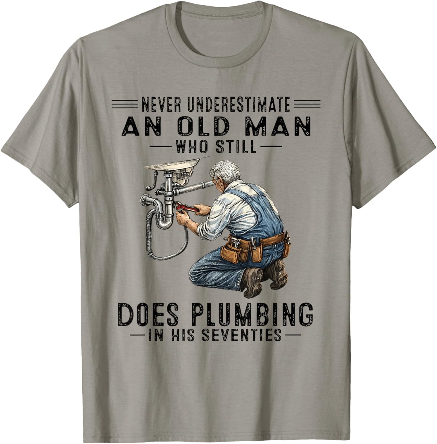 Never Underestimate Old Man Does Plumbing Humor T-Shirt - T-Shirt | Sand