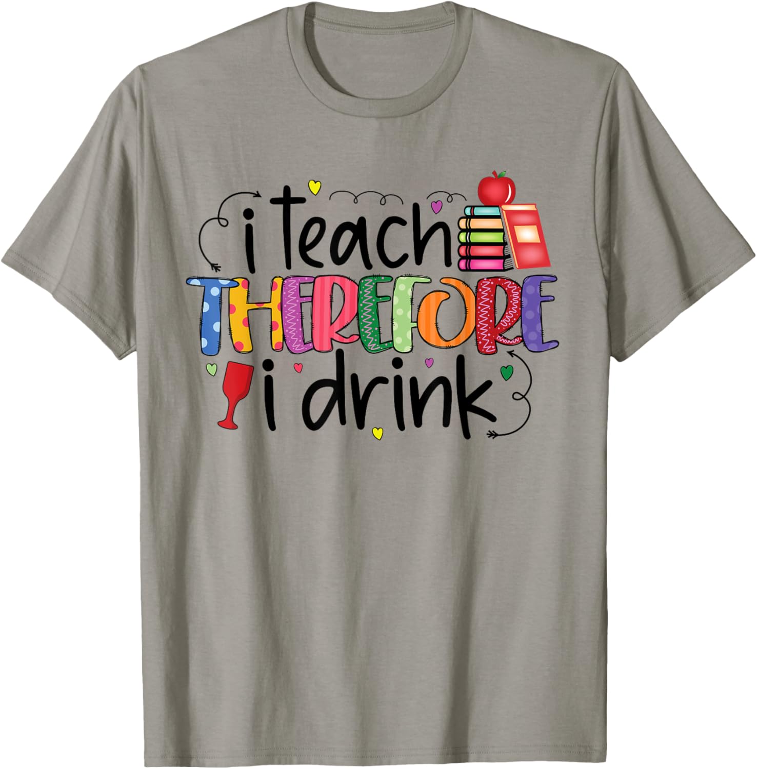 I teach therefore I drink teacher funny teachers quotes T-Shirt - T-Shirt | Sand