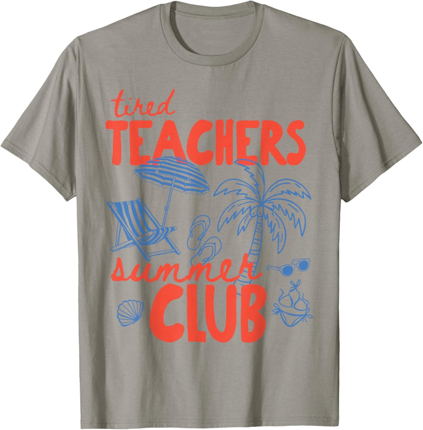Tired Teachers Summer Club Happy Last Day of School Beach T-Shirt - T-Shirt | Sand
