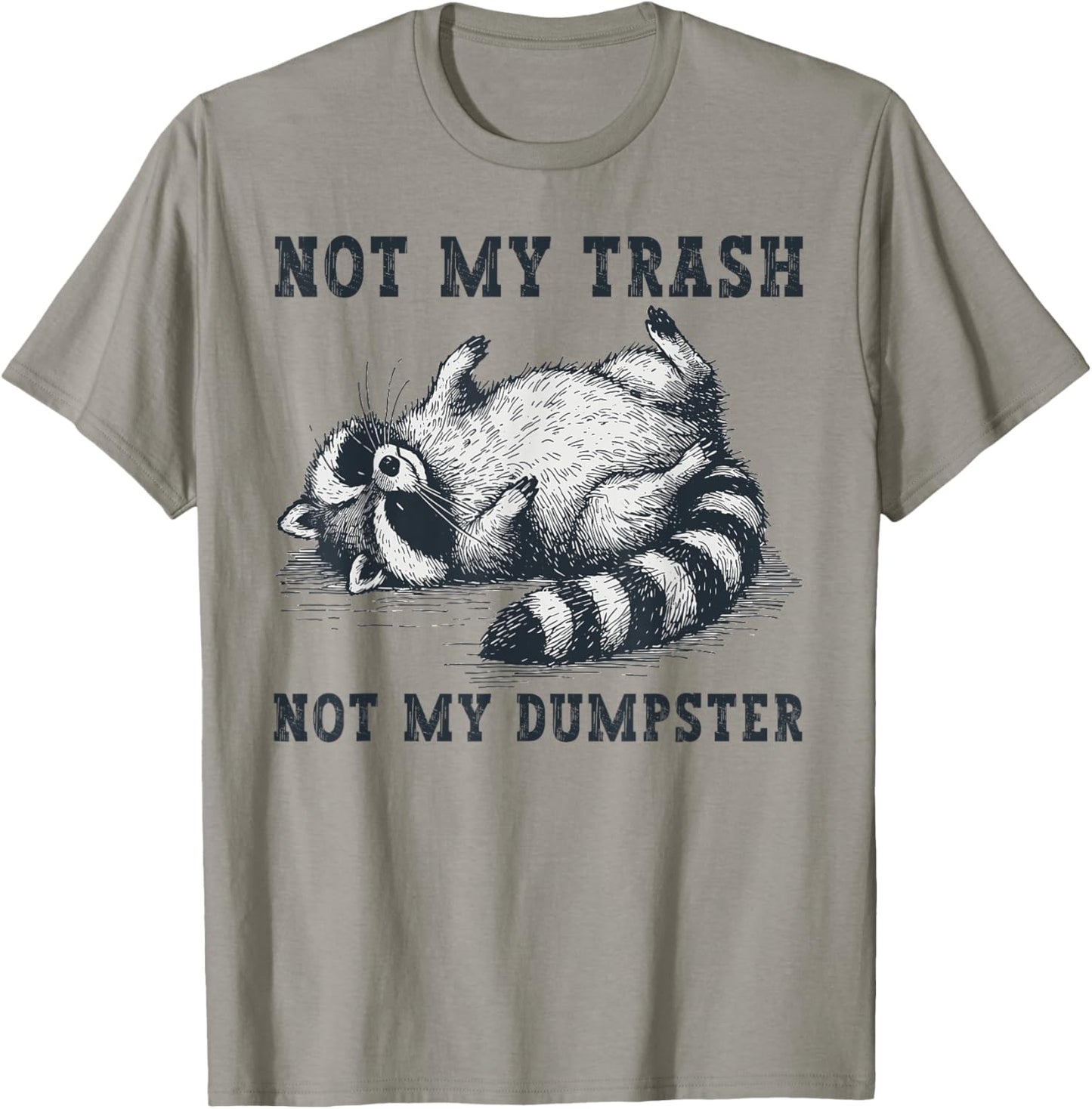Not My Trash Not My Dumpster Funny Raccoon Lover Quote Humor T-Shirt - T-Shirt | Sand