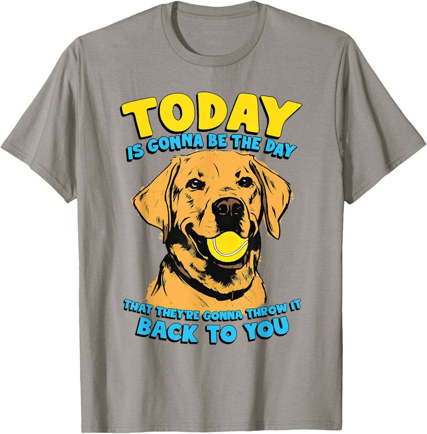 Funny Dog Quote Today is Gonna Be The Day Tennis Ball T-Shirt - T-Shirt | Sand
