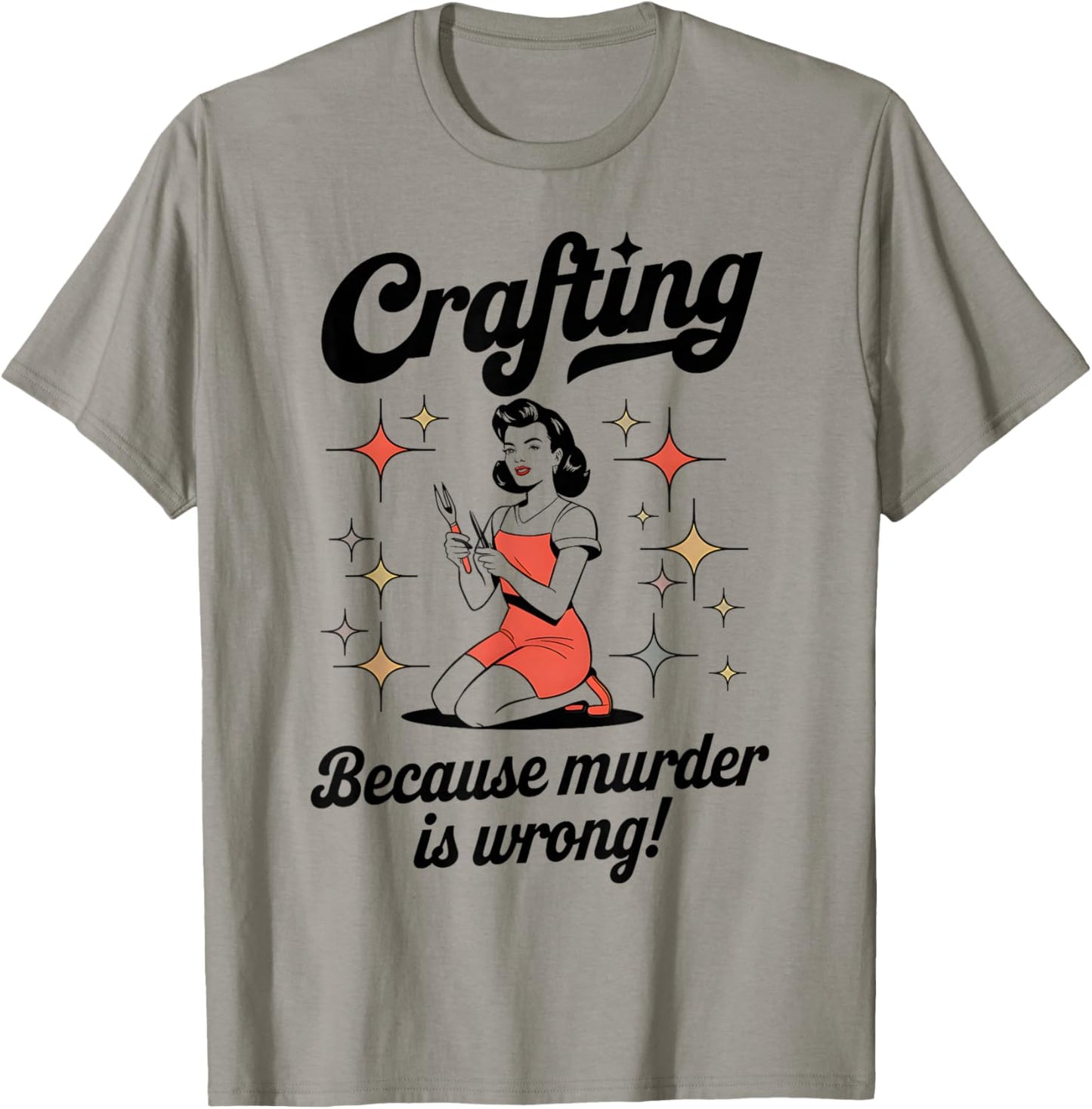 Crafting Because Murder Is Wrong Funny Woman Craft T-Shirt - T-Shirt | Sand