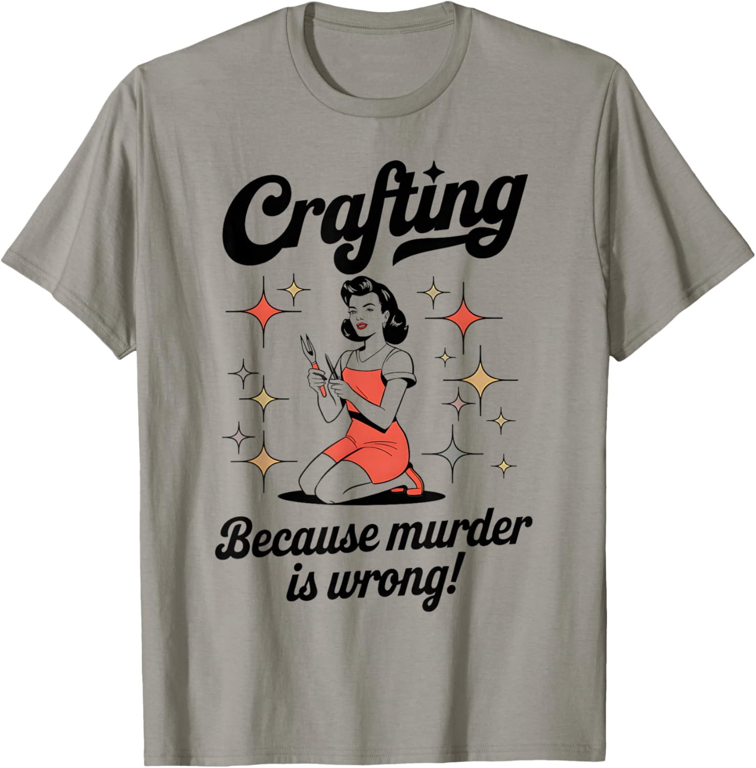 Crafting Because Murder Is Wrong Funny Woman Craft T-Shirt - T-Shirt | Sand