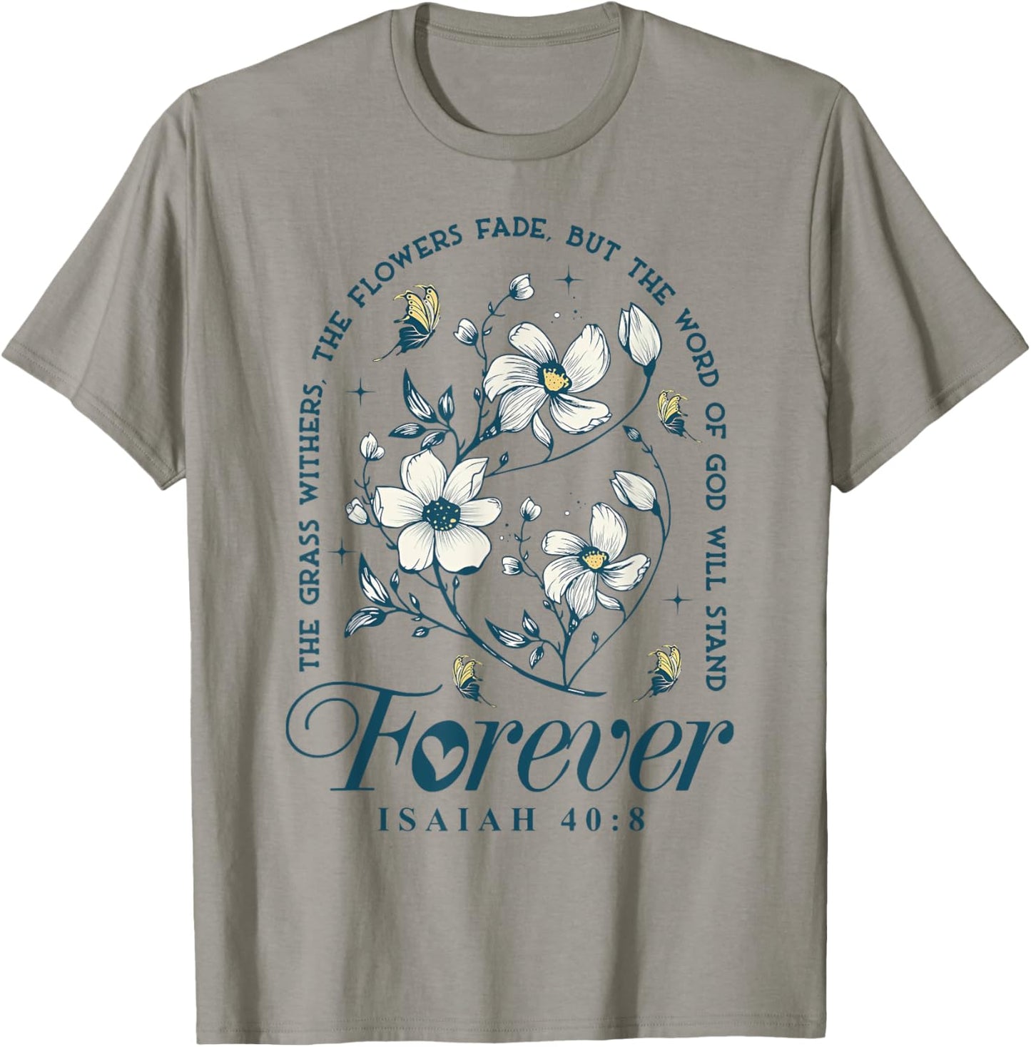 The Grass Withers The Flowers Fade But The Word Of God T-Shirt - T-Shirt | Sand