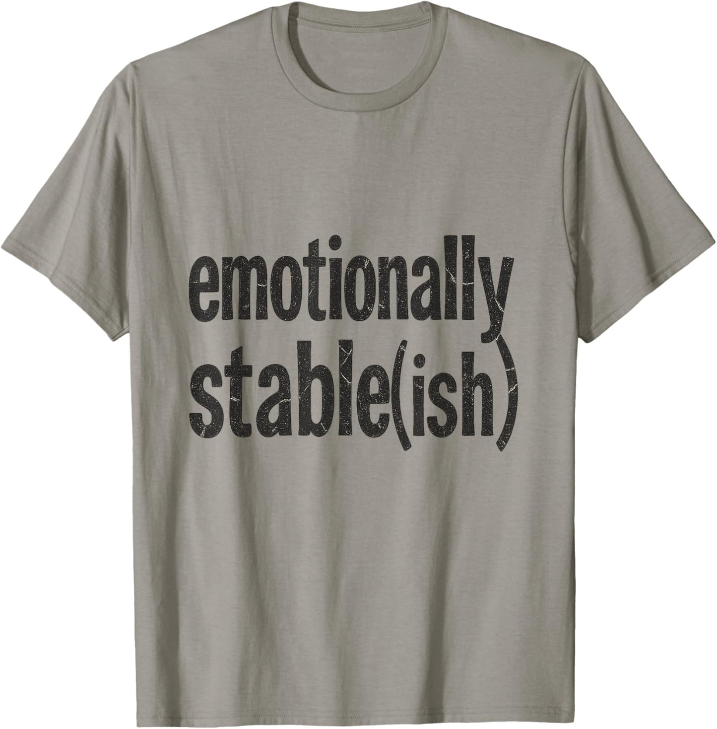 Emotionally Stable ish Funny Mental Health Sarcastic T-Shirt - T-Shirt | Sand