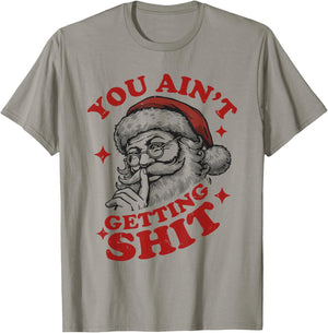 Vintage Funny Christmas Santa Claus You Ain't Getting Shit T-Shirt - T-Shirt | Sand
